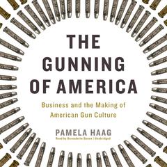 The Gunning of America by Pamela Haag audiobook