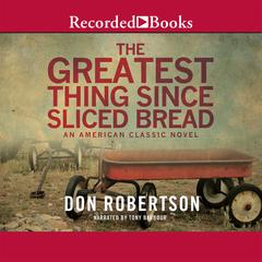 The Greatest Thing Since Sliced Bread by Don Robertson audiobook
