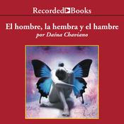 El hombre, la hembra y el hambre (Man, Woman, and Hunger) by  Daína Chaviano audiobook