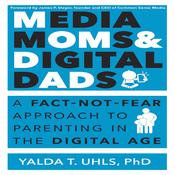 Media Moms & Digital Dads by  Yalda T. Uhls audiobook