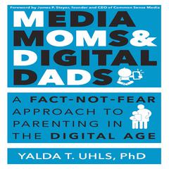 Media Moms & Digital Dads by Yalda T. Uhls audiobook