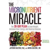 The Micronutrient Miracle by  Jayson Calton PhD audiobook