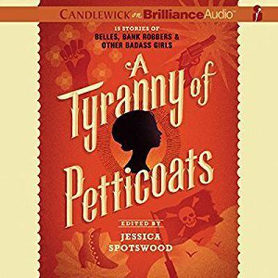 A Tyranny of Petticoats by Jessica Spotswood (Editor) audiobook