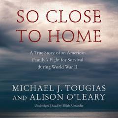 So Close to Home by Michael J. Tougias audiobook