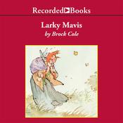 Larky Mavis by  Brock Cole audiobook