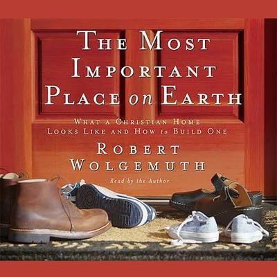 The Most Important Place on Earth by Robert Wolgemuth audiobook
