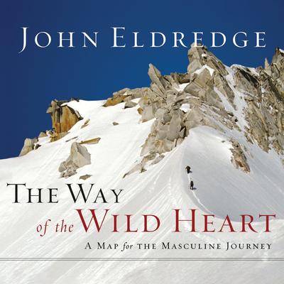 The Way of the Wild Heart by John Eldredge audiobook