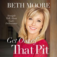 Get Out of That Pit by Beth Moore audiobook