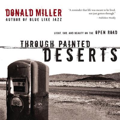 Through Painted Deserts by Donald Miller audiobook