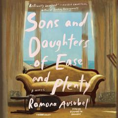 Sons and Daughters of Ease and Plenty by Ramona Ausubel audiobook