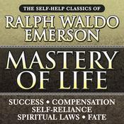 Mastery of Life by  Ralph Waldo Emerson audiobook