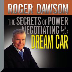 The Secrets of Power Negotiating for Your Dream Car by Roger Dawson audiobook