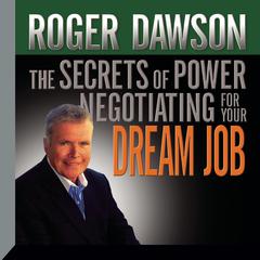 The Secrets of Power Negotiating for Your Dream Job by Roger Dawson audiobook