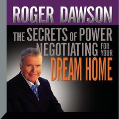 The Secrets of Power Negotiating for Your Dream Home by Roger Dawson audiobook