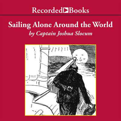 Sailing Alone Around the World by Joshua Slocum audiobook