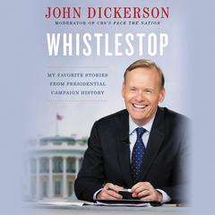 Whistlestop by John Dickerson audiobook