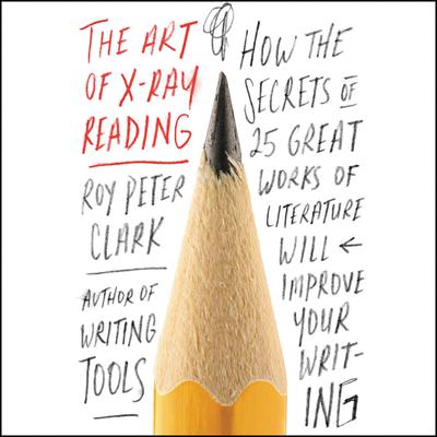 The Art of X-Ray Reading by Roy Peter Clark audiobook