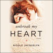 Unbreak My Heart by  Nicole Jacquelyn audiobook