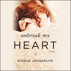 Unbreak My Heart by Nicole Jacquelyn audiobook