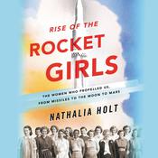 Rise of the Rocket Girls by  Nathalia Holt audiobook