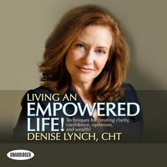 Living An Empowered Life! by Denise Lynch audiobook