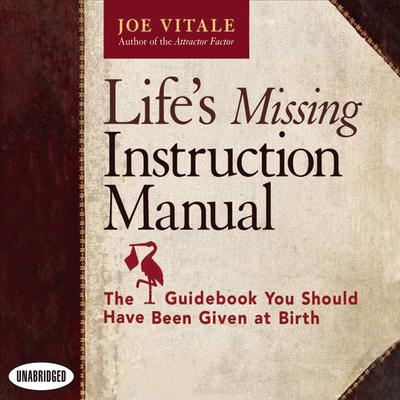 Life's Missing Instruction Manual by Joe Vitale audiobook