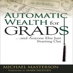 Automatic Wealth for Grads by Michael Masterson audiobook