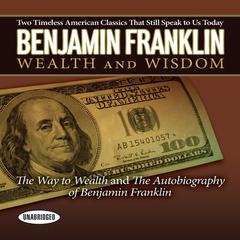 Benjamin Franklin Wealth and Wisdom by Benjamin Franklin audiobook