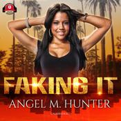 Faking It by  Angel M. Hunter audiobook