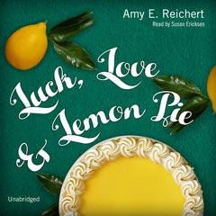 Luck, Love & Lemon Pie by Amy E. Reichert audiobook