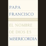 El nombre de Dios es misericordia by  Pope Francis audiobook