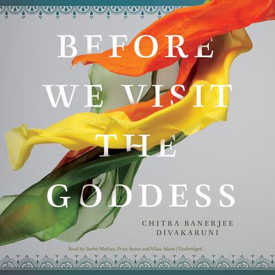 Before We Visit the Goddess by Chitra Banerjee Divakaruni audiobook