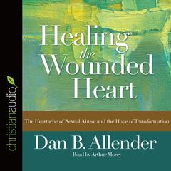 Healing the Wounded Heart by Dan B. Allender audiobook