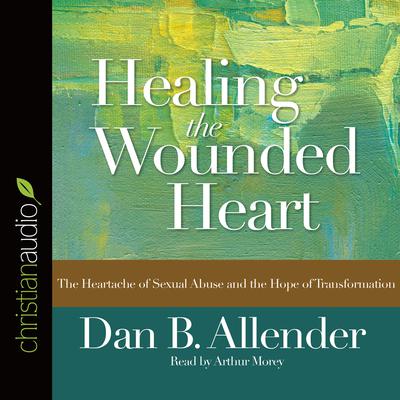 Healing the Wounded Heart by Dan B. Allender audiobook