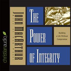 Power of Integrity by John MacArthur audiobook