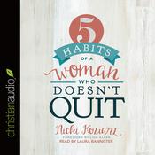 5 Habits of a Woman Who Doesn't Quit by  Nicki Koziarz audiobook