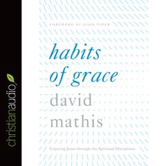 Habits of Grace by David Mathis audiobook