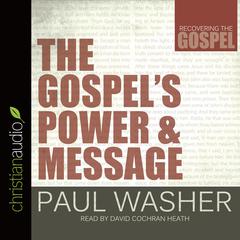Gospel's Power and Message by Paul Washer audiobook