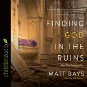 Finding God in the Ruins by  Matt Bays audiobook