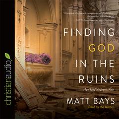Finding God in the Ruins by Matt Bays audiobook