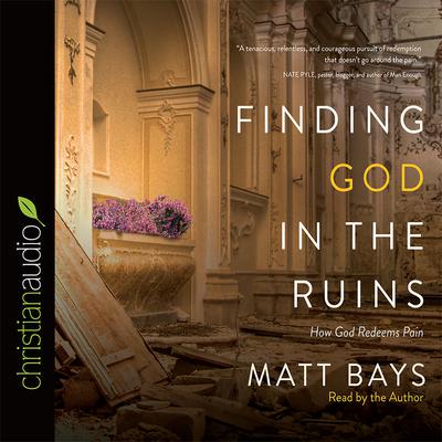 Finding God in the Ruins by Matt Bays audiobook