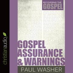 Gospel Assurance and Warnings by Paul Washer audiobook