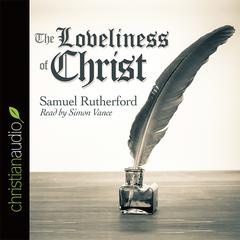 Loveliness of Christ by Samuel Rutherford audiobook