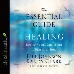 Essential Guide to Healing by Bill Johnson audiobook