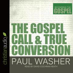 Gospel Call and True Conversion by Paul Washer audiobook