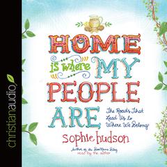 Home Is Where My People Are by Sophie Hudson audiobook