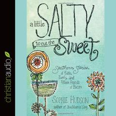 Little Salty to Cut the Sweet by Sophie Hudson audiobook