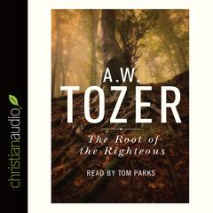 Root of the Righteous by A. W. Tozer audiobook