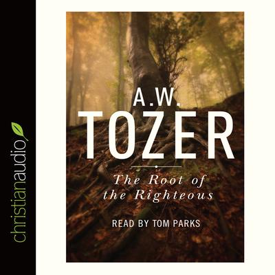 Root of the Righteous by A. W. Tozer audiobook