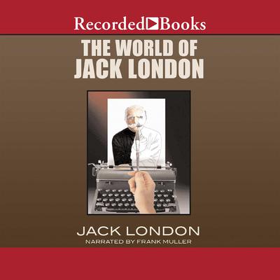 The World of Jack London by Jack London audiobook